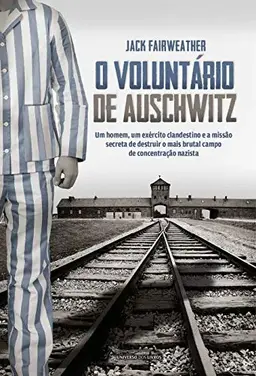 Jack Fairweather - O VOLUNTÁRIO DE AUSCHWITZ.webp